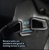  ??  ?? Recaro seats are standard and good at locking torsos in place