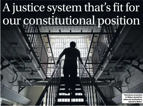  ??  ?? ‘Decisions on justice in Wales should be taken by institutio­ns based in Wales’