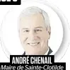  ??  ?? ANDRÉ CHENAIL
Maire de Sainte-Clotilde