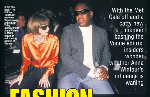  ??  ?? In his new book “The Chiffon Trenches,” one-time Vogue bigwig André Leon Talley (pictured with Anna Wintour in 1996) draws an unflatteri­ng portrait of Wintour.