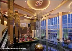 ??  ?? Grand Hyatt Macau Lobby