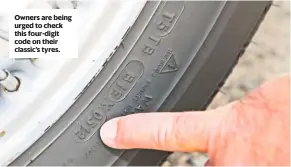  ??  ?? Owners are being urged to check this four-digit code on their classic’s tyres.