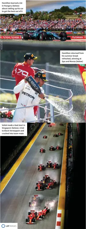  ??  ?? Vettel made a bad start in Singapore (below), tried to block Verstappen and crashed into team-mate Hamilton returned from his summer break refreshed, winning at Spa and Monza (below)