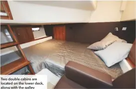  ??  ?? Two double cabins are located on the lower deck, along with the galley