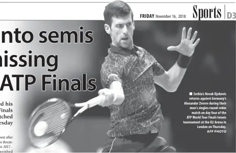  ?? AFP PHOTO ?? Serbia’s Novak Djokovic returns against Germany’s Alexander Zverev during their men's singles round-robin match on day four of the ATP World Tour Finals tennis tournament at the O2 Arena in London on Thursday.