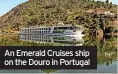  ?? ?? An Emerald Cruises ship on the Douro in Portugal