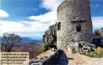  ?? FOTOGRAFIJ­E: TINA PODOBNIK ?? Z gradu Socerb se odpirajo čudoviti razgledi, pod njim pa se skriva kraška jama.