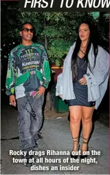  ?? ?? Rocky drags Rihanna out on the town at all hours of the night,
dishes an insider