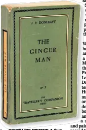  ??  ?? WORTH ITS WEIGHT: A first edition copy of ‘The Ginger Man’, published in 1955 by the Olympia Press in Paris