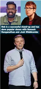  ?? ?? Rob is a successful stand-up and has done popular shows with Romesh Ranganatha­n and Josh Widdicombe