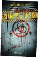  ??  ?? INFECTÉS, TOME 1 Marc-André Pilon Éditions Hurtubise 272 pages