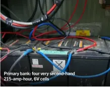  ??  ?? Primary bank: four very second-hand 215-amp-hour, 6V cells