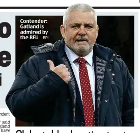  ??  ?? Contender: Gatland is admired by the RFU BPI