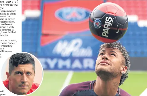  ??  ?? ■ Neymar and Robert Lewandowsk­i (inset) will threaten Celtic’s Champions League prospects.