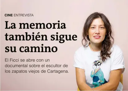  ?? FOTO CARLOS VELÁSQUEZ ?? Daniela Abad nació en Turín, Italia, en 1986. The Smiling Lombana, que abre el Festival de Cine de Cartagena, es su segundo documental. El primero fue Carta a una sombra.
