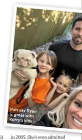  ??  ?? Pals say Ryan is great with Kerry’s kids