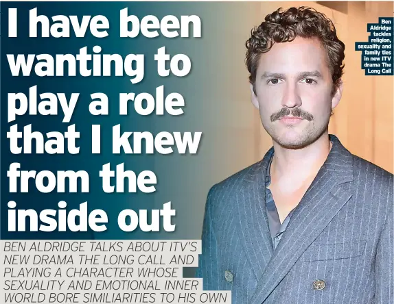  ?? ?? Ben Aldridge tackles religion, sexuality and family ties in new ITV drama The Long Call