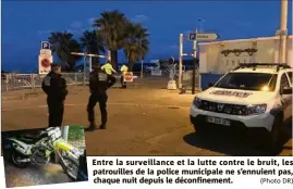  ??  ?? Entre la surveillan­ce et la lutte contre le bruit, les patrouille­s de la police municipale ne s’ennuient pas, chaque nuit depuis le déconfinem­ent. (Photo DR)