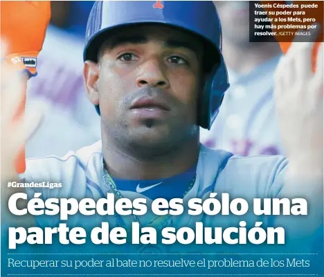  ?? /GETTY IMAGES ?? Yoenis Céspedes puede traer su poder para ayudar a los Mets, pero hay más problemas por resolver.