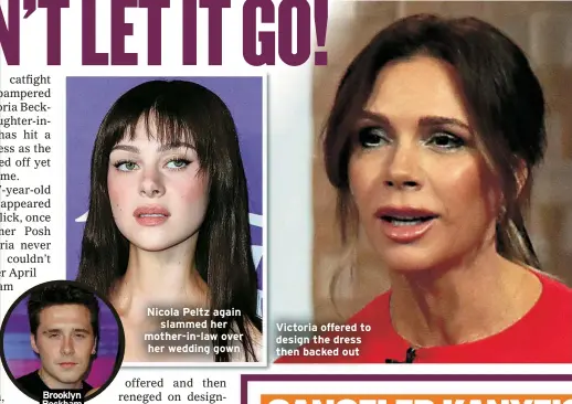  ?? ?? Brooklyn Beckham
Nicola Peltz again slammed her mother-in-law over her wedding gown
Victoria offered to design the dress then backed out