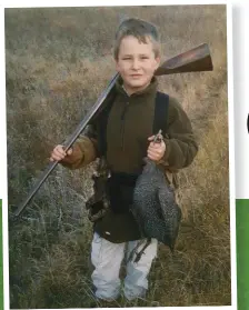  ??  ?? My son Tristan a few years ago, with a Kroonstad guinea-fowl taken cleanly with his .410.