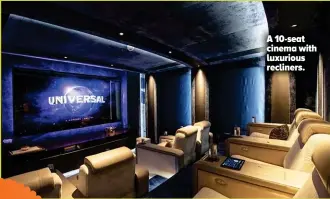  ??  ?? A 10-seat cinema with luxurious recliners.