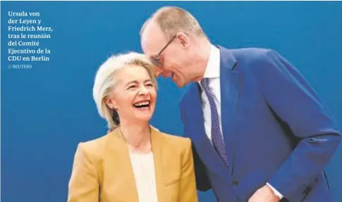  ?? // REUTERS ?? Ursula von der Leyen y Friedrich Merz, tras le reunión del Comité Ejecutivo de la CDU en Berlín