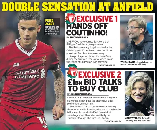  ??  ?? PRIZE ASSET Barcelona are desperare to land Brazilian ace Philippe TOUGH TALK: Klopp is keen to retain Coutinho’s services MONEY TALKS: Amanda Staveley has mid East ties