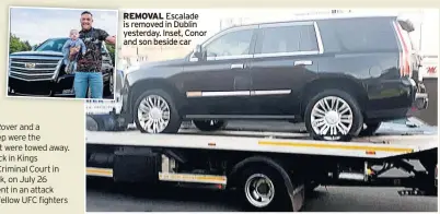  ??  ?? REMOVAL Escalade is removed in Dublin yesterday. Inset, Conor and son beside car
