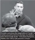  ??  ?? Ronaldo u provokua dhe reagoi edhe në “tunelin” e medias pas përfundimi­t të ndeshjes me Atletikon, duke shtuar madje dozën: “Unë pesë Champions, Atletiko zero” dhe jo pak persona u irrituan.