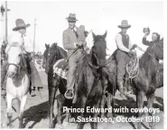  ??  ?? Prince Edward with cowboys in Saskatoon, October 1919