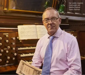  ??  ?? Ger Lawlor, organist, choirmaste­r and Wexford Festival Opera chairman.