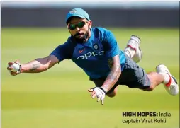  ??  ?? HIGH HOPES: India captain Virat Kohli