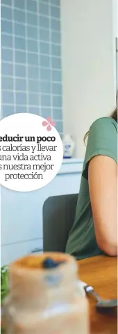  ??  ?? Reducir un poco
las calorías y llevar una vida activa es nuestra mejor
protección