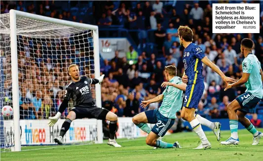  ?? REUTERS ?? Bolt from the Blue: Schmeichel is helpless as Alonso volleys in Chelsea’s equaliser