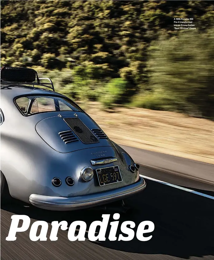  ??  ?? A 1955 Porsche 356 Pre-A transforme­d into an Emory Outlaw “Bent-Window” Coupe.