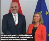  ??  ?? Përfaqësue­sja e lartë e Politikës së Jashtme dhe Sigurisë së Bashkimit Europian, Federica Mogherini me kryeminist­rin Edi Rama