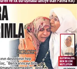  ?? ?? Fatma Koç, yakınların­a sarılıp gözyaşı döktü.