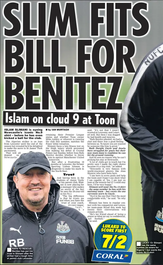  ??  ?? RAFA TO RESCUE: Benitez has put his trust in Slimani after the striker had a tough time at parent club Leicester LUCKY 13: Slimani has the same number he wears for Algeria – but wants the iconic No.9 shirt