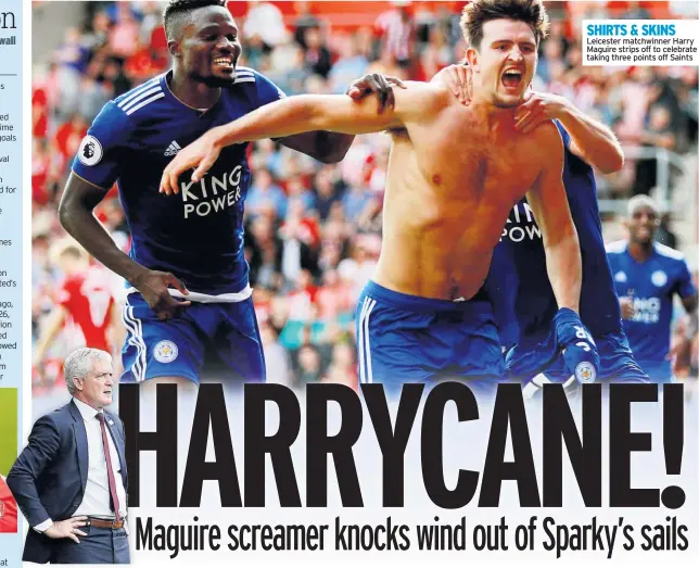  ??  ?? SHIRTS &amp; SKINS Leicester matchwinne­r Harry Maguire strips off to celebrate taking three points off Saints