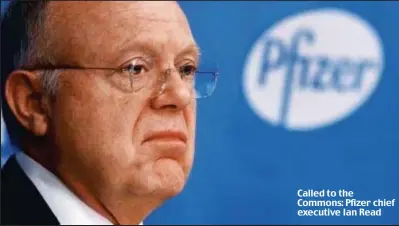  ??  ?? Called to the Commons: Pfizer chief executive Ian Read