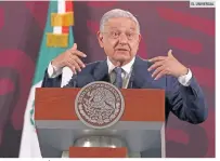  ?? EL UNIVERSAL ?? RESPONDE A CRÍTICAS. "Que cambie su teléfono", dijo el Presidente López Obrador luego de que le señalaron su error al revelar el número de una periodista.