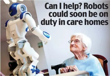  ??  ?? High-tech help: Robot staff could soon be a familiar sight in nursing homes