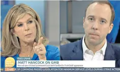  ?? ?? ITV’S Kate Garraway confronts Matt Hancock on ‘Good Morning Britain’ yesterday