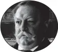  ??  ?? William Howard Taft