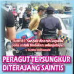  ??  ?? TUMPAS: Suspek diserah kepada polis untuk tindakan selanjutny­a. — Gambar media sosial