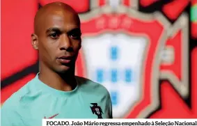  ?? ?? FOCADO. João Mário regressa empenhado à Seleção Nacional