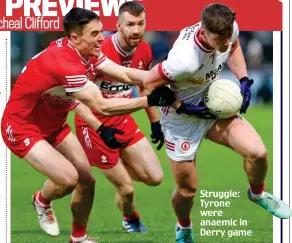  ?? ?? Struggle: Tyrone were anaemic in Derry game