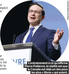  ?? ?? Contrairem­ent à ce qu’affirme Pierre Poilievre, la réalité est que le Canada est déjà un des pays les plus « libres » qui soient.