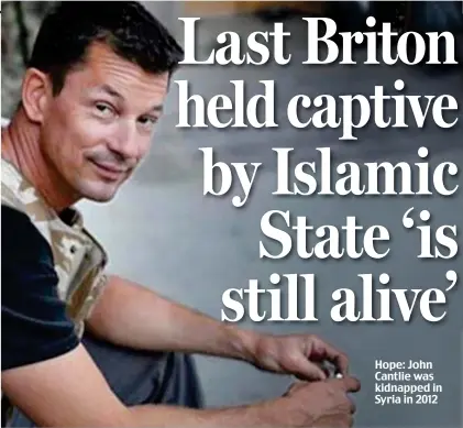  ??  ?? Hope: John Cantlie was kidnapped in Syria in 2012